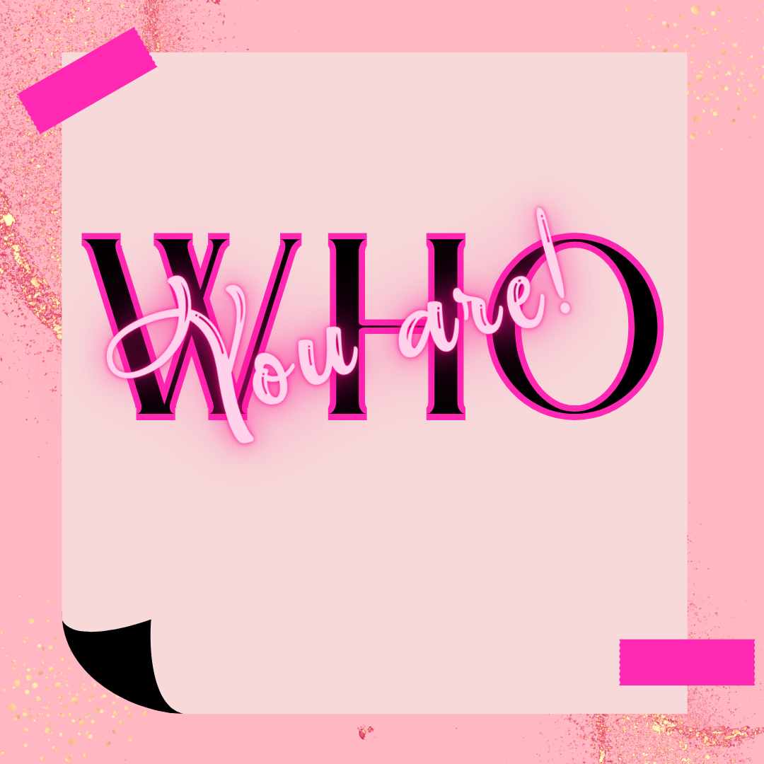Who You Are!